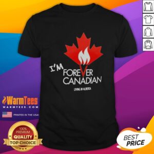 Premium I'm Forever Canadian Living In Alberta Patriotic Maple Leaf Flame T-Shirt