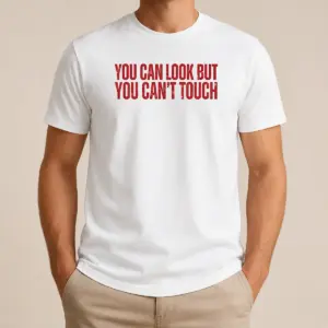 Hot Pretty You Can Look But You Can't Touch Slogan Shirt