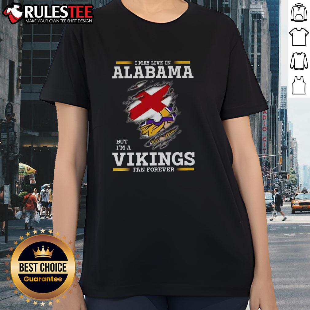 Nice I May Live In Alabama But I'm A Minnesota Vikings Fan Forever T-Shirt - Image 3
