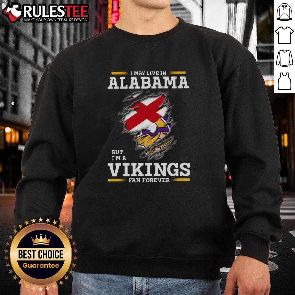 Nice I May Live In Alabama But I'm A Minnesota Vikings Fan Forever T-Shirt - Image 5