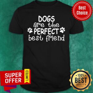 Dogs Are The Perfect Best Friend Paw Dog Shirt