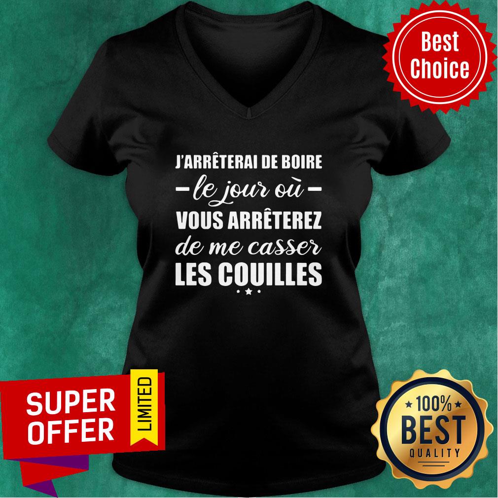 J'arreterai De Boire Le Jour Où Vous Arreterez De Me Casser Les Couilles Shirt - Image 3