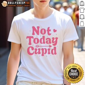 Original Not Today Cupid Valentines T-Shirt