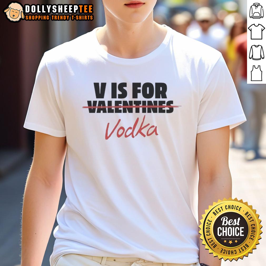 Original V Is For Vodka Shirt Anti Valentine T-Shirt