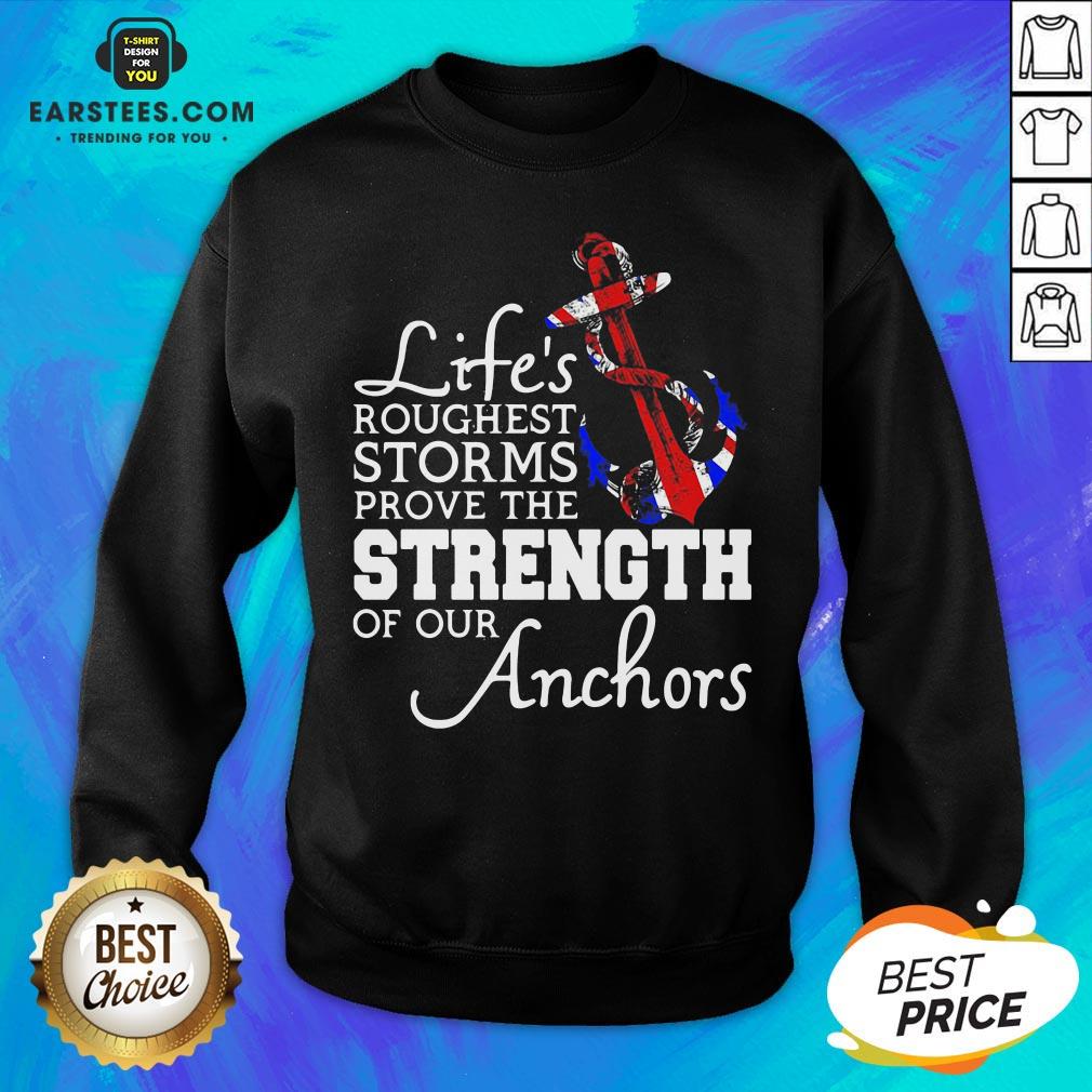 Good Life’s Roughest Storm Prove The Strength Of Our Anchors Quote Shirt - Image 5