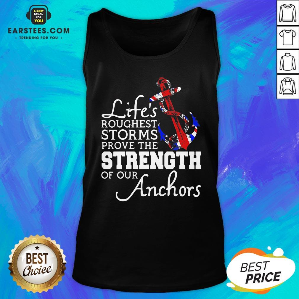 Good Life’s Roughest Storm Prove The Strength Of Our Anchors Quote Shirt - Image 4