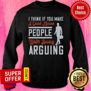 Alternative view of I Think If You Make A Good Movie People Walk Away Arguing Shirt