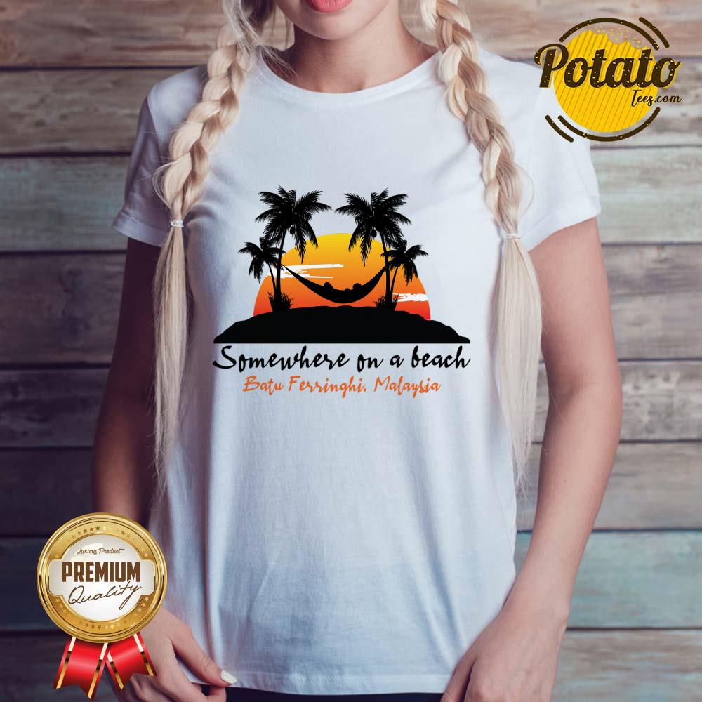 Somewhere On A Beach Batu Ferringhi Malaysia Shirt - Image 3