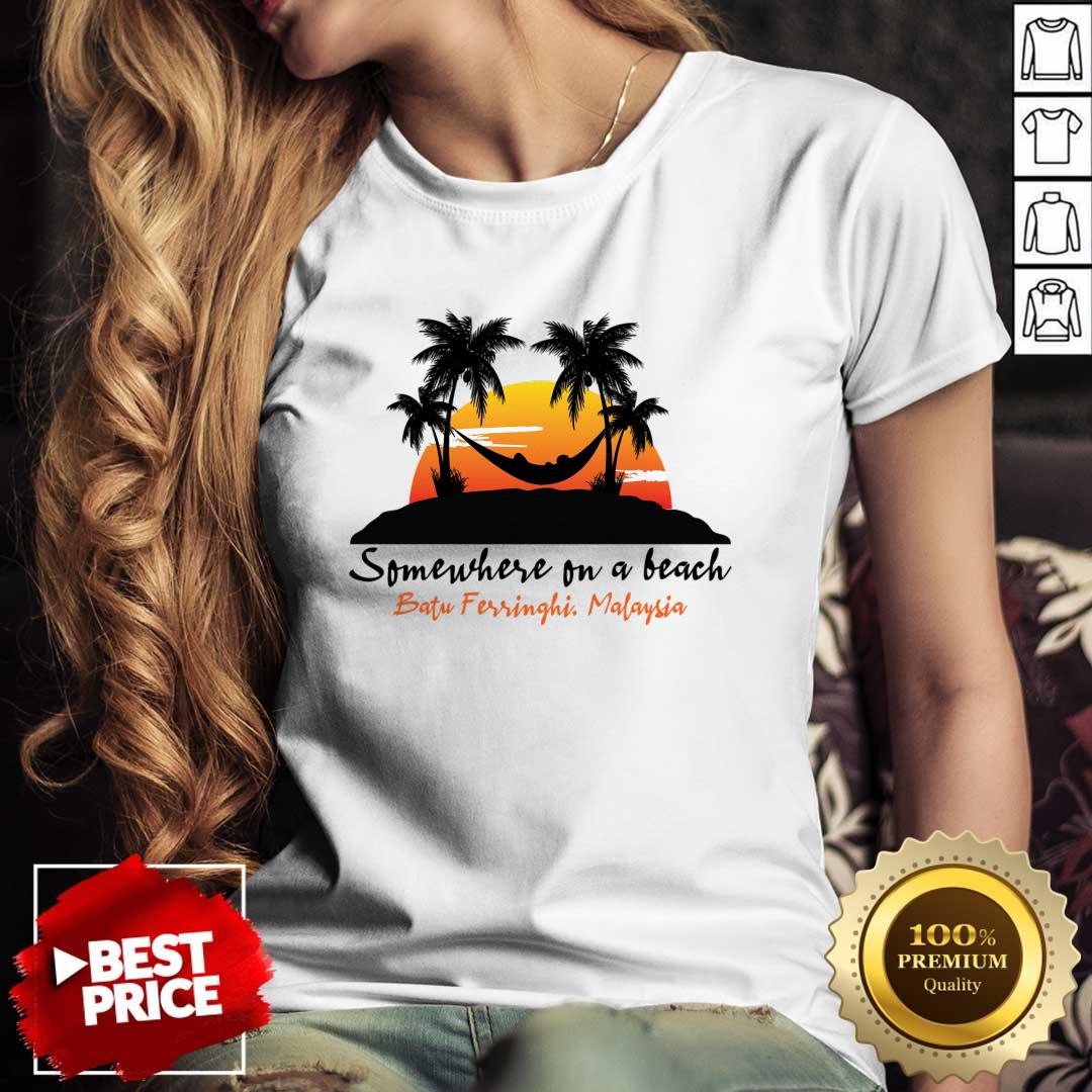 Somewhere On A Beach Batu Ferringhi Malaysia Shirt