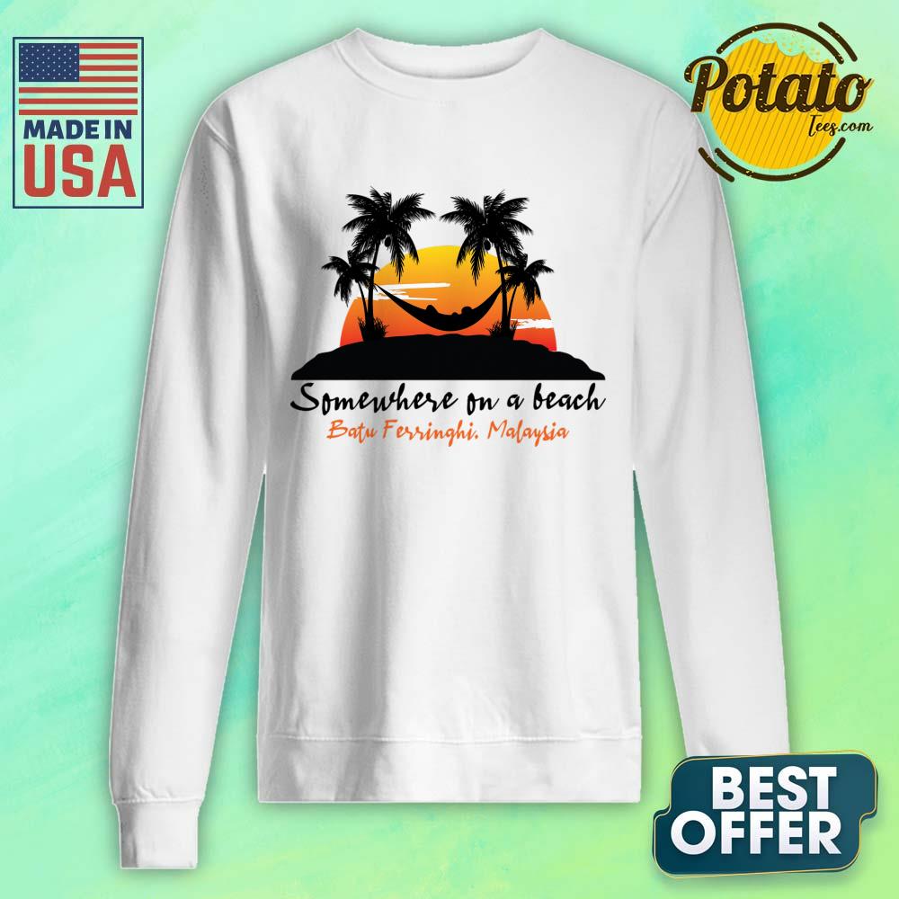 Somewhere On A Beach Batu Ferringhi Malaysia Shirt - Image 2
