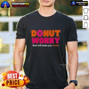 Good Donut Worry God Will Make You Whole T-Shirt