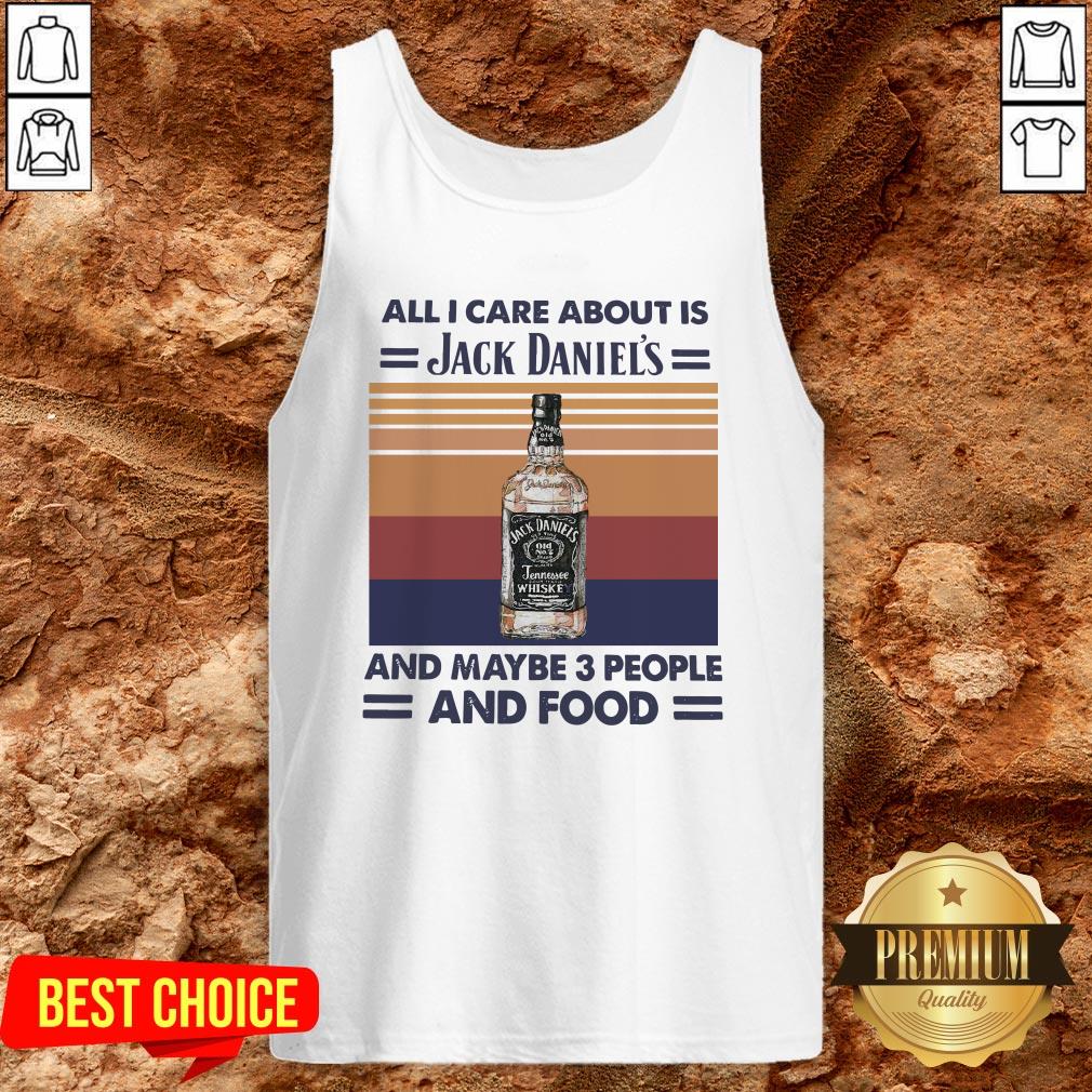 All I Care About Is Jack Daniel’s And Maybe 3 People And Food Vintage Shirt - Image 3