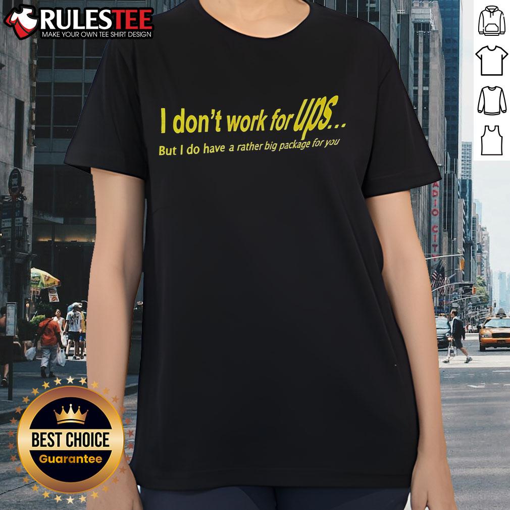 Awesome I Don't Work For Ups But I Do Have A Rather Big Package For You T-Shirt - Image 3