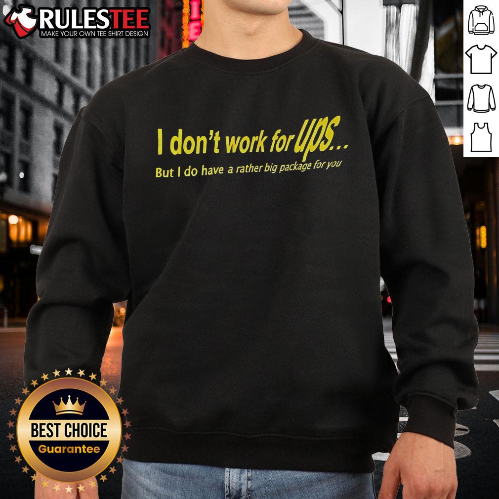 Awesome I Don't Work For Ups But I Do Have A Rather Big Package For You T-Shirt - Image 5