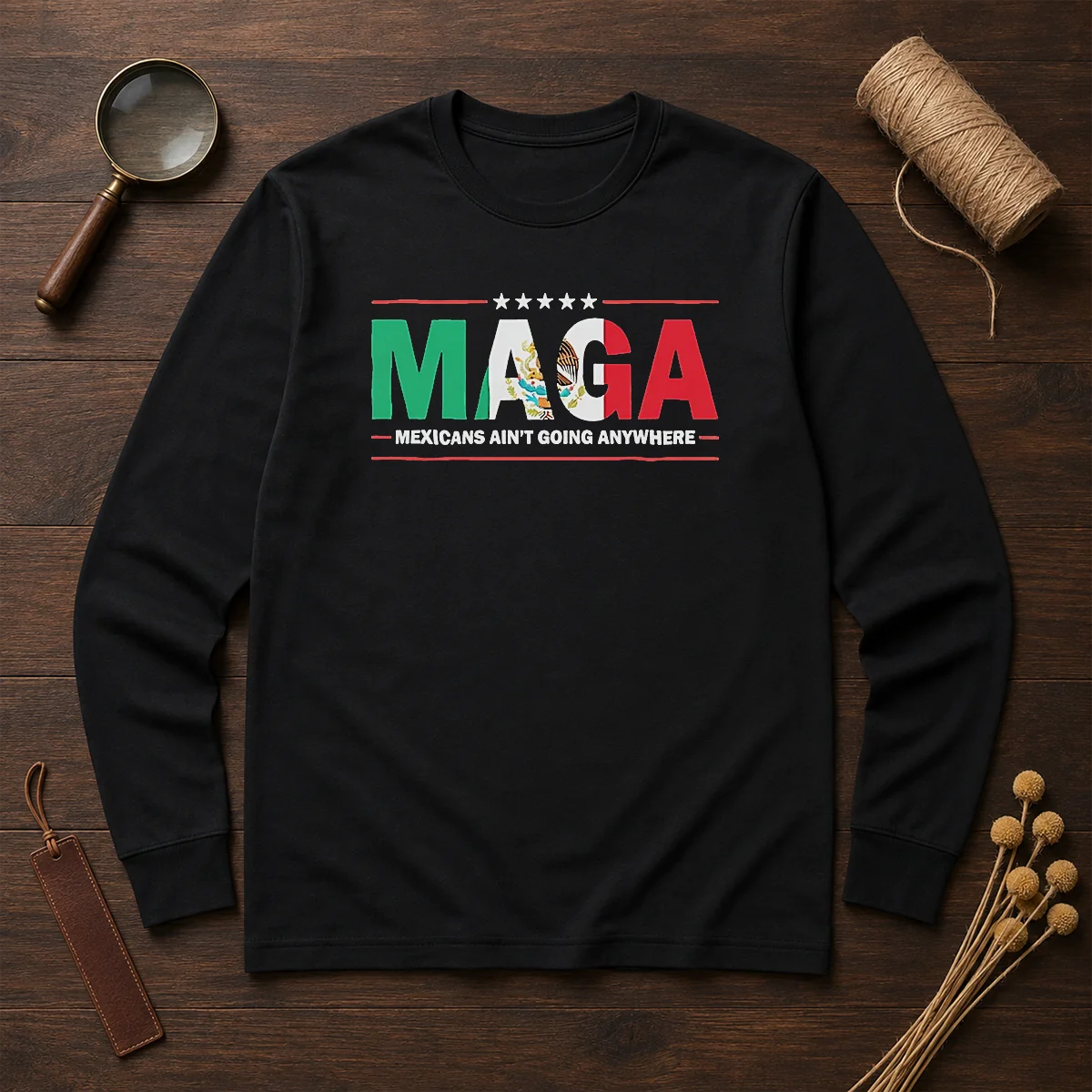 Awesome MAGA Mexicans Ain'T Going Anywhere Mexican Flag Parody Shirt - Image 6
