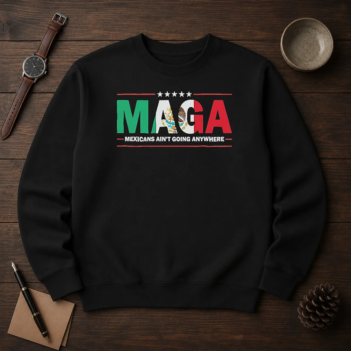 Awesome MAGA Mexicans Ain'T Going Anywhere Mexican Flag Parody Shirt - Image 7