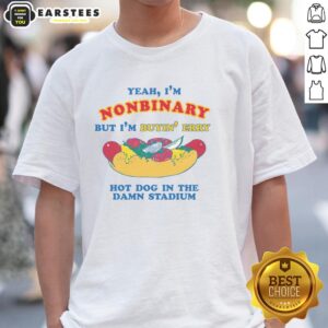 Funny Yeah I'm Nonbinary But I'm Buyin' Erry Hot Dog In The Stadium T-Shirt