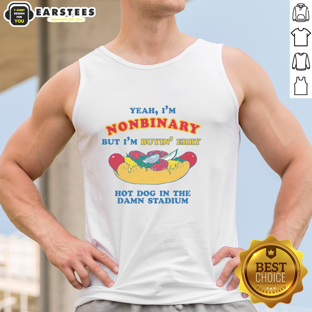 Funny Yeah I'm Nonbinary But I'm Buyin' Erry Hot Dog In The Stadium T-Shirt - Image 4