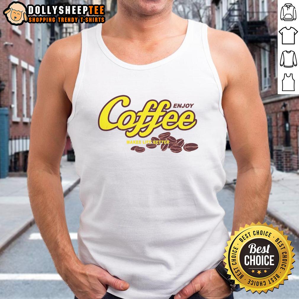 Nice Enjoy Coffee Make Life Better T-Shirt - Image 4