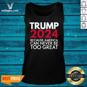 Alternative view of Cool Trump 2024 Because America Can Never Be Too Great Election Shirt