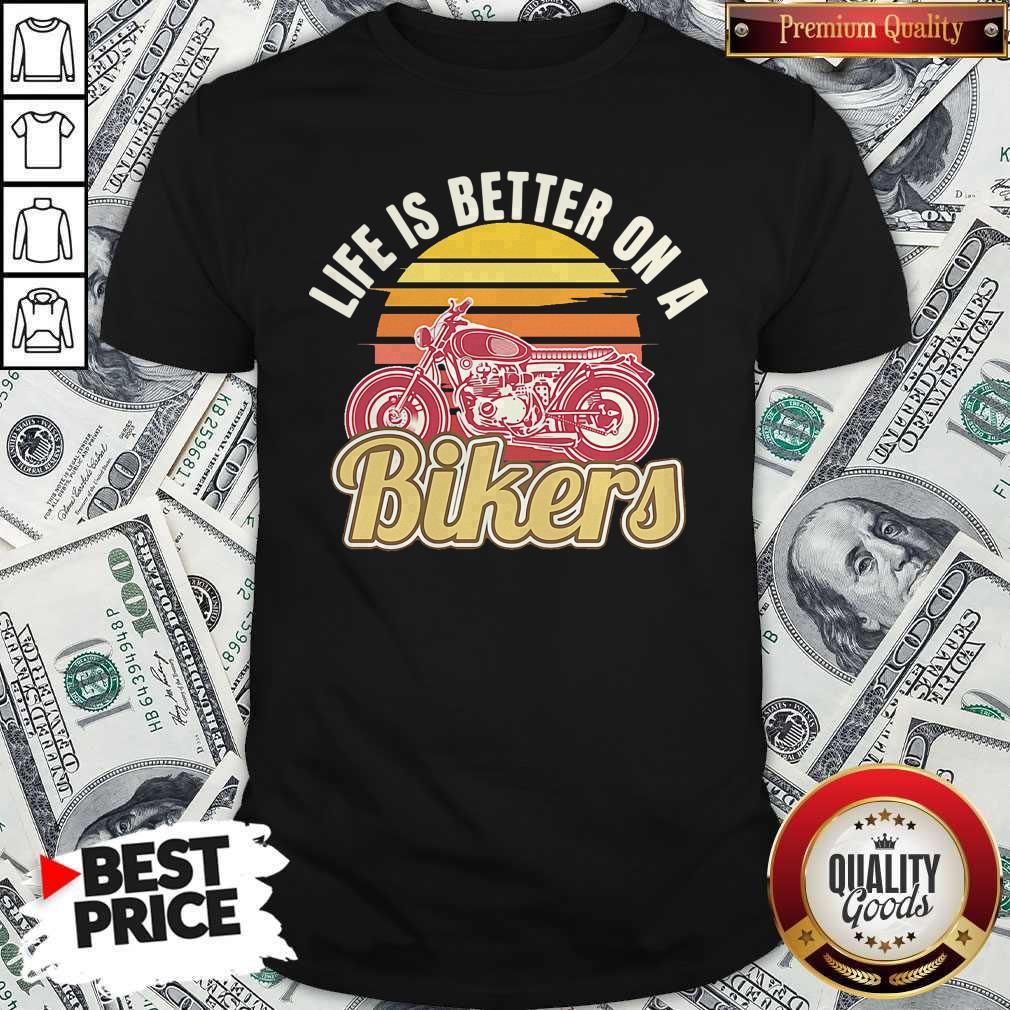 Life Is Better On A Bikers Shirt