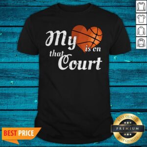 My Heart Is On That Court Basketball Mom Shirt