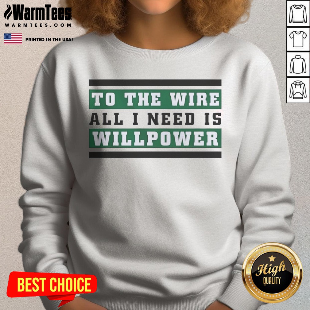 Top To The Wire All I Need Is Willpower Shirt - Image 4