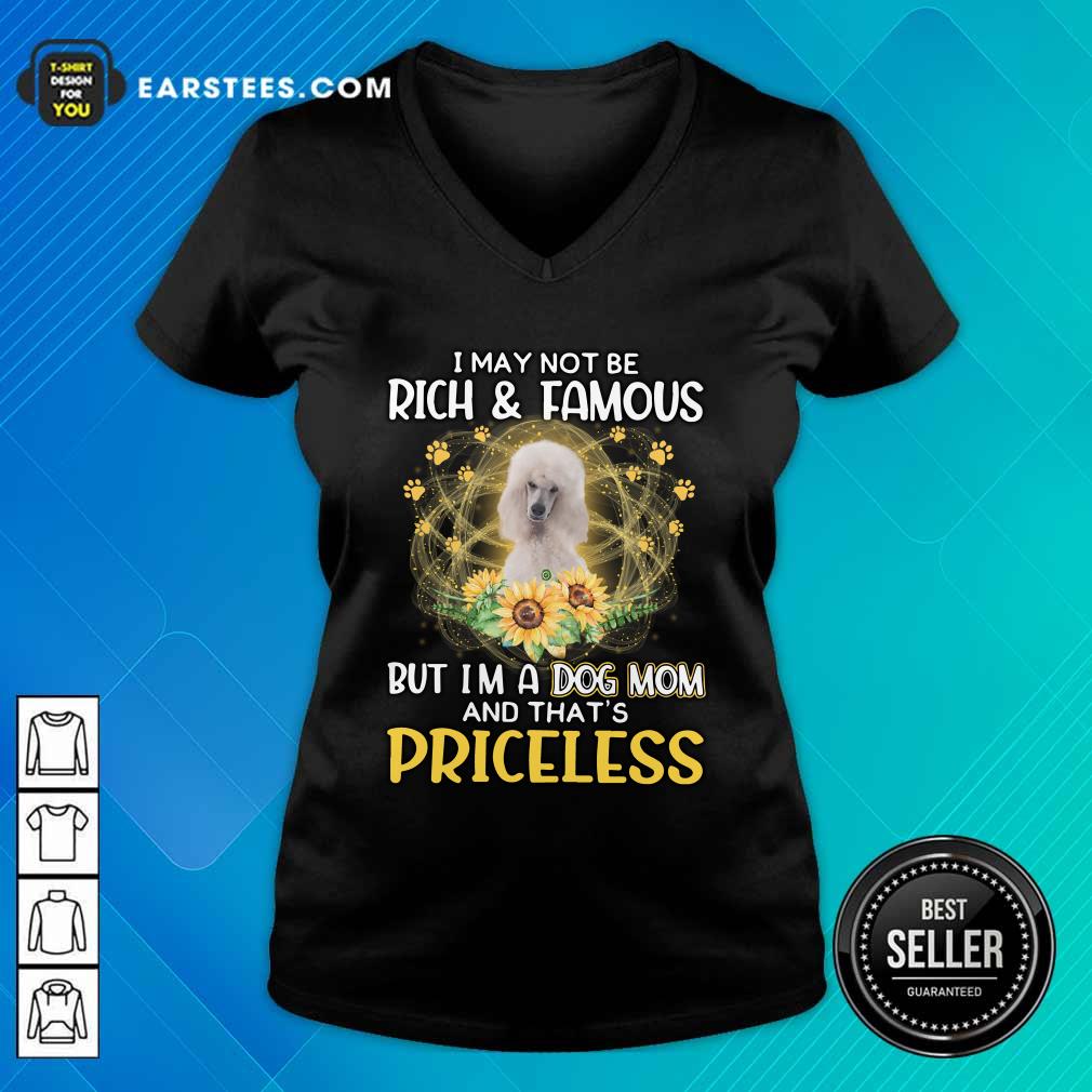 Nice Shih Tzu I May Not Be Rich And Famous But I'm A Dog Mom And That's Priceless Shirt - Image 3