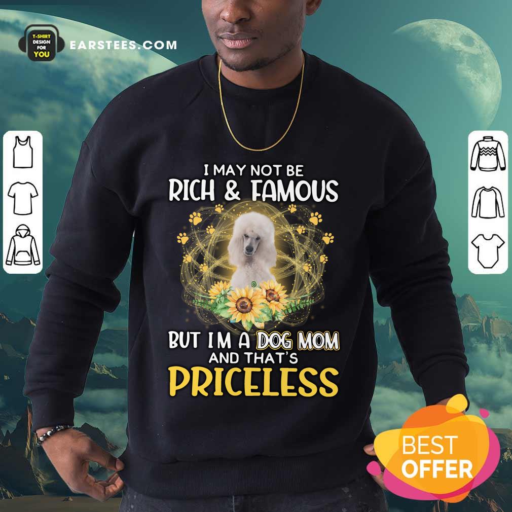 Nice Shih Tzu I May Not Be Rich And Famous But I'm A Dog Mom And That's Priceless Shirt - Image 5