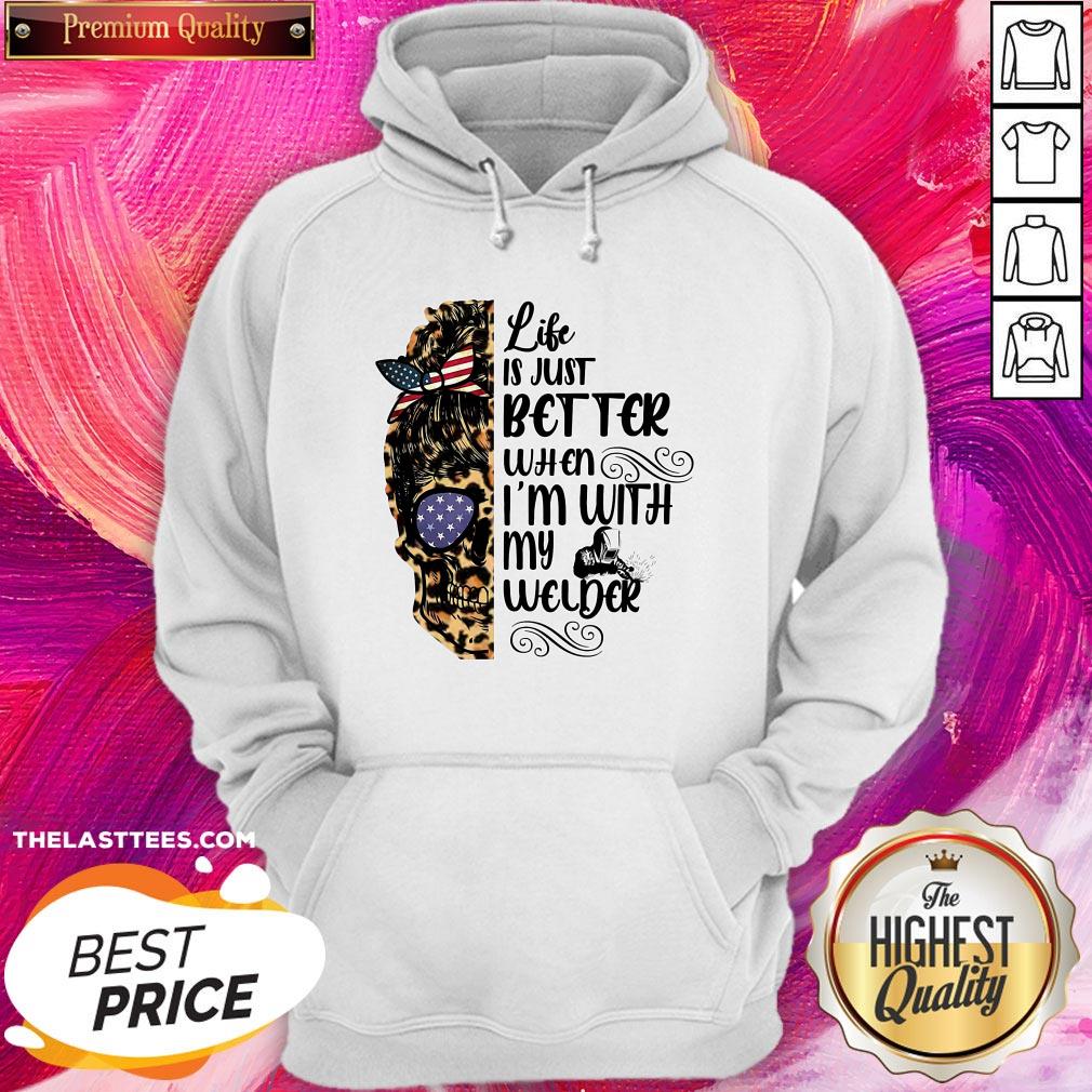 Cool Skull Life Is Just Better When I’m With My Welder Shirt - Image 5