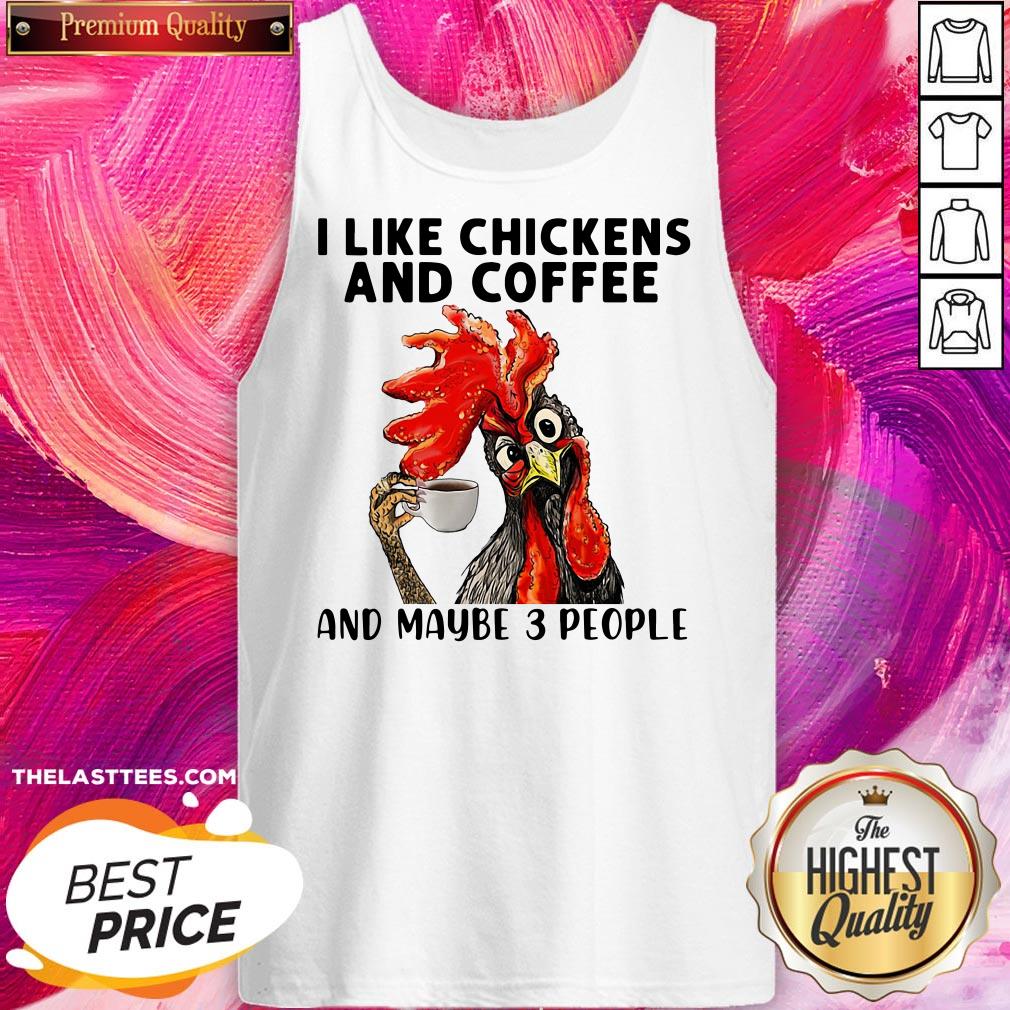 Good Rooster I Like Chicken And Coffee And Maybe 3 People Shirt - Image 3