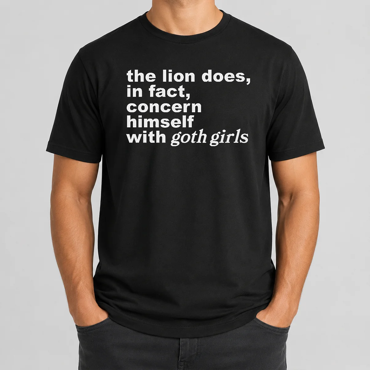 Pretty The Lion Does In Fact Concern Himself With Goth Girls Shirt
