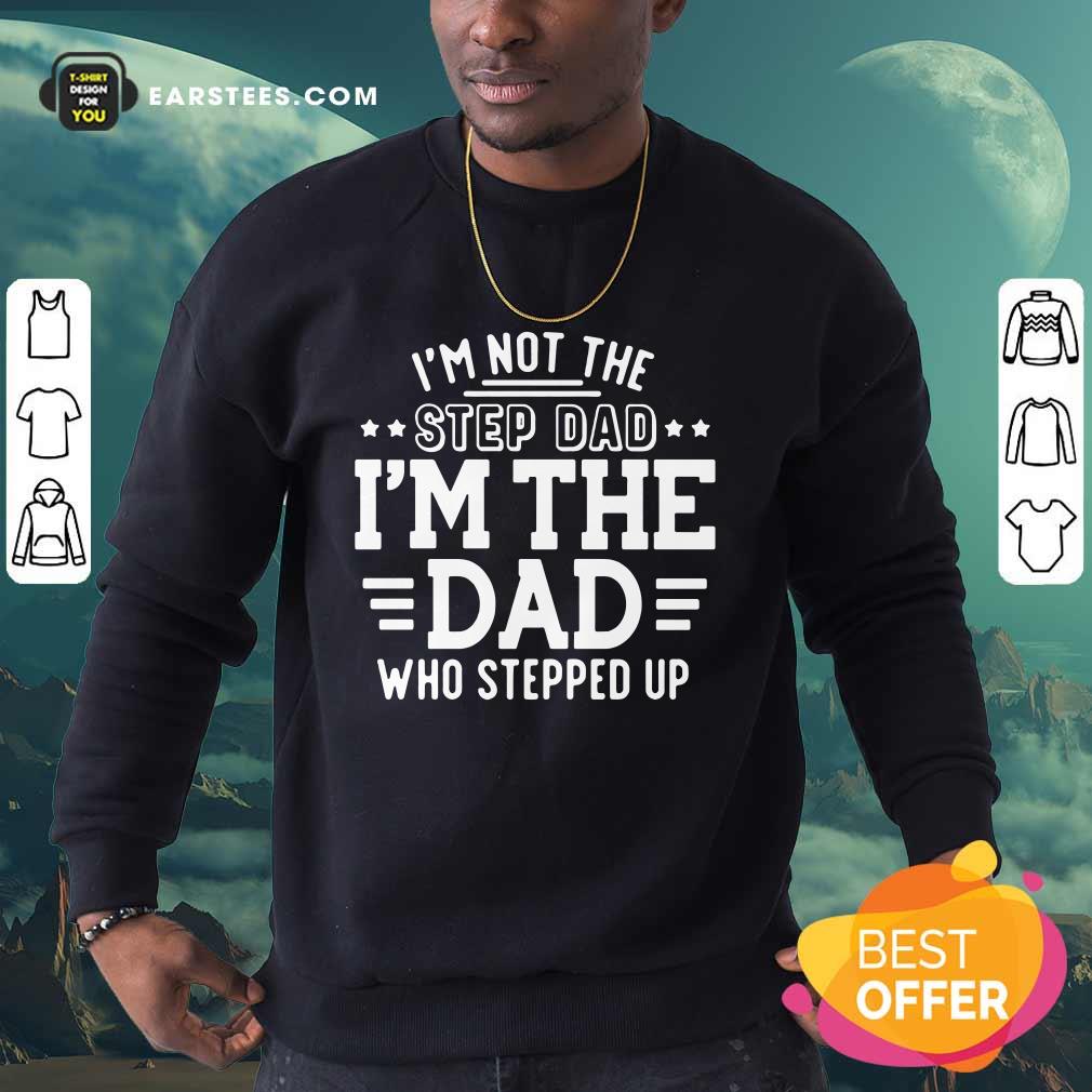 I'm Not The Stepdad I'm The Dad Shirt - Image 3