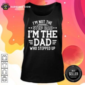 Alternative view of I'm Not The Stepdad I'm The Dad Shirt