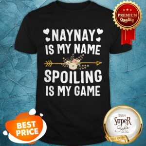Official Naynay Is My Name Spoiling Is My Game Mothers Day Shirt
