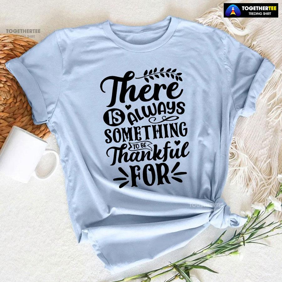 There Is Always Something To Be Thankful For Thanksgiving T-Shirt - Image 5