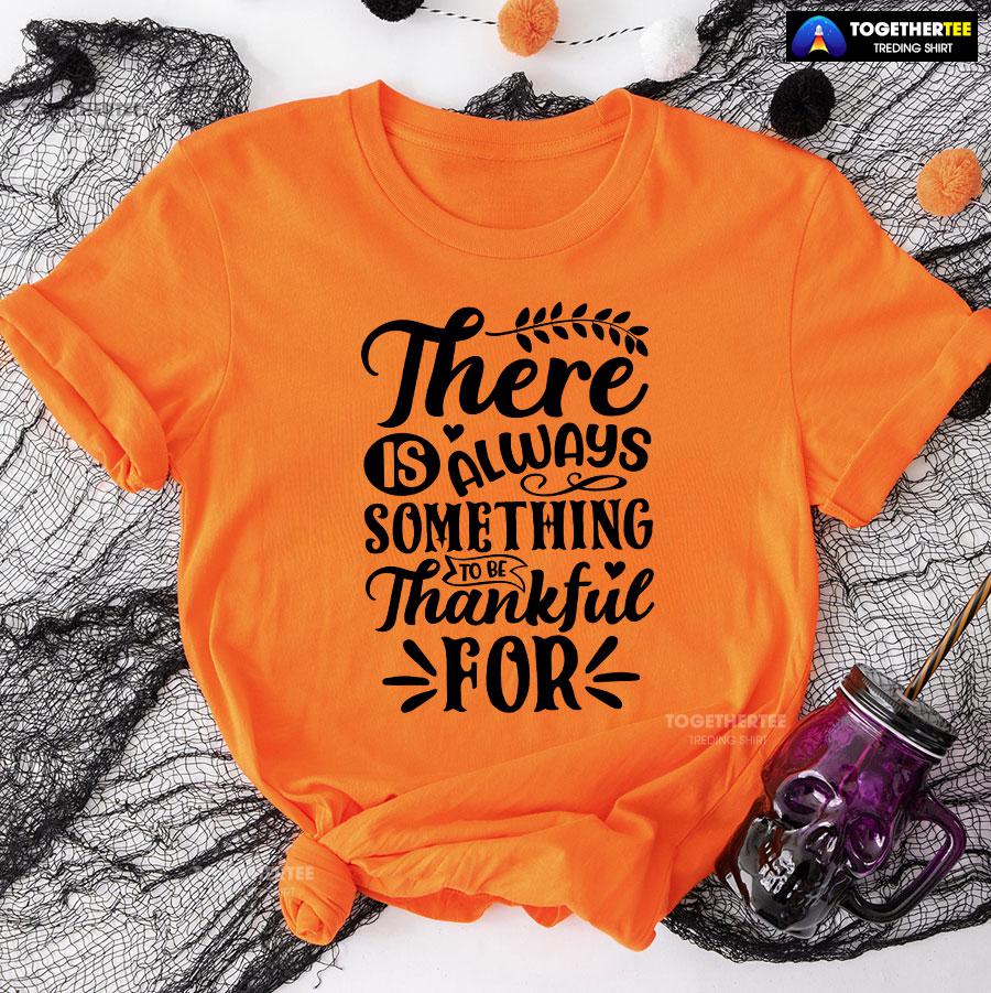 There Is Always Something To Be Thankful For Thanksgiving T-Shirt - Image 8