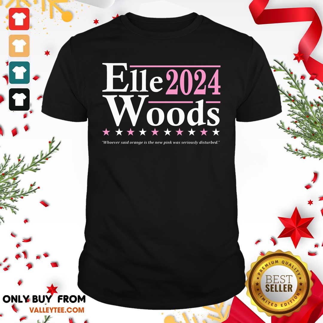 Elle Woods 2024 Whoever Said Orange Is The New Pink Was Seriously Disturbed Shirt