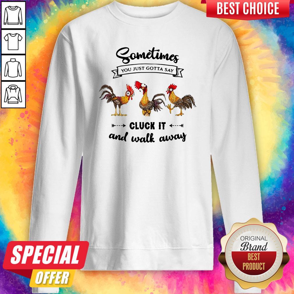 Funny Sometime You Just Gotta Say Cluck It And Walk Away Chicken Heihei Shirt - Image 5