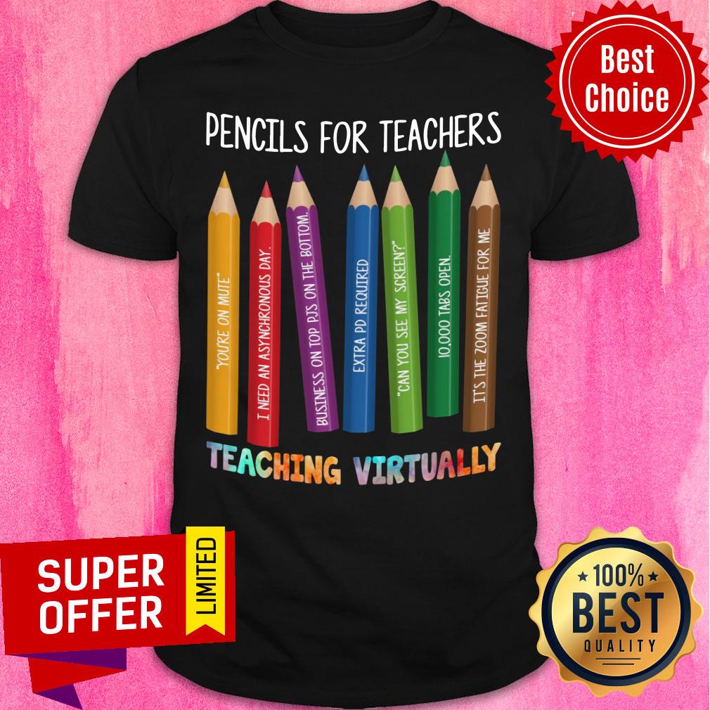 Pencils Color For Teachers Teaching Virtually Shirt