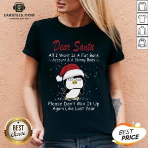 Alternative view of Awesome Penguin Dear Santa All I Want Is A Fat Bank Account And A Skinny Body Christmas Shirt
