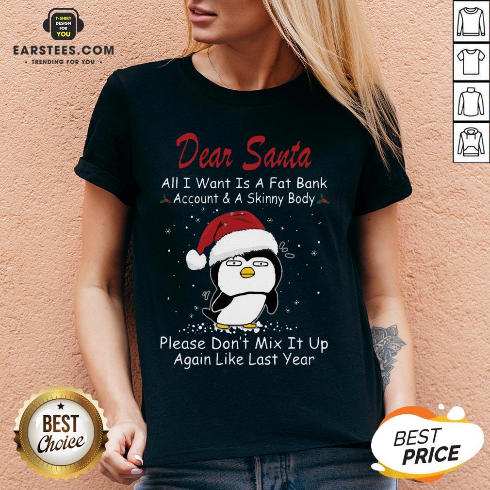 Awesome Penguin Dear Santa All I Want Is A Fat Bank Account And A Skinny Body Christmas Shirt - Image 2