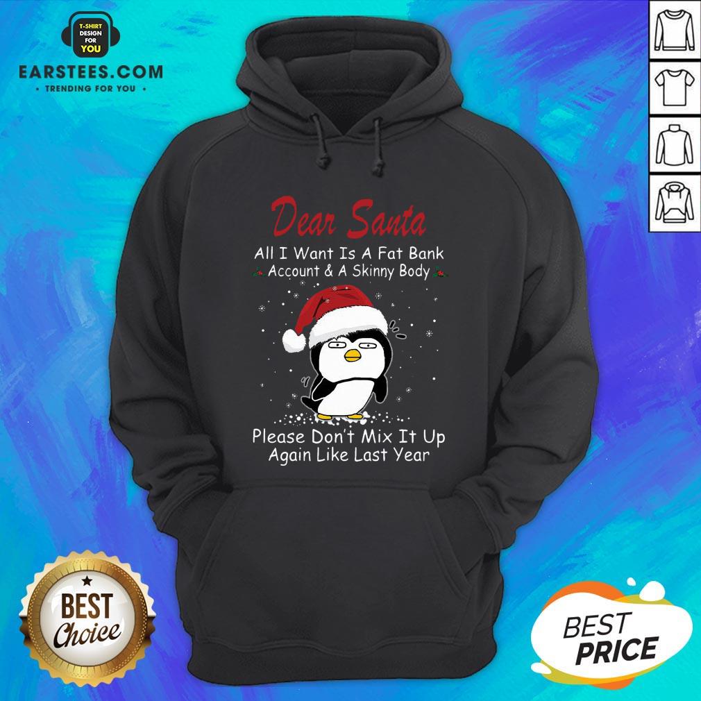 Awesome Penguin Dear Santa All I Want Is A Fat Bank Account And A Skinny Body Christmas Shirt - Image 3