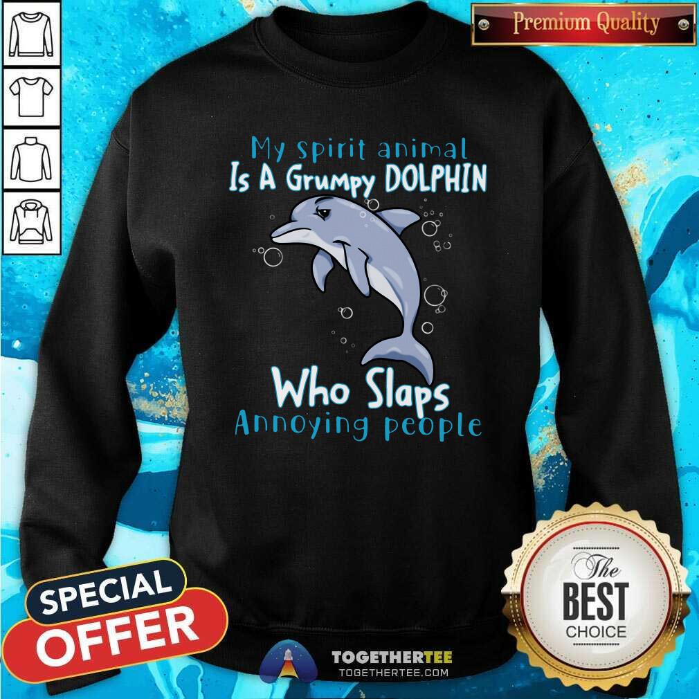 Funny My Spirit Animal Is A Grumpy Dolphin Who Slaps Annoying People Shirt - Image 2
