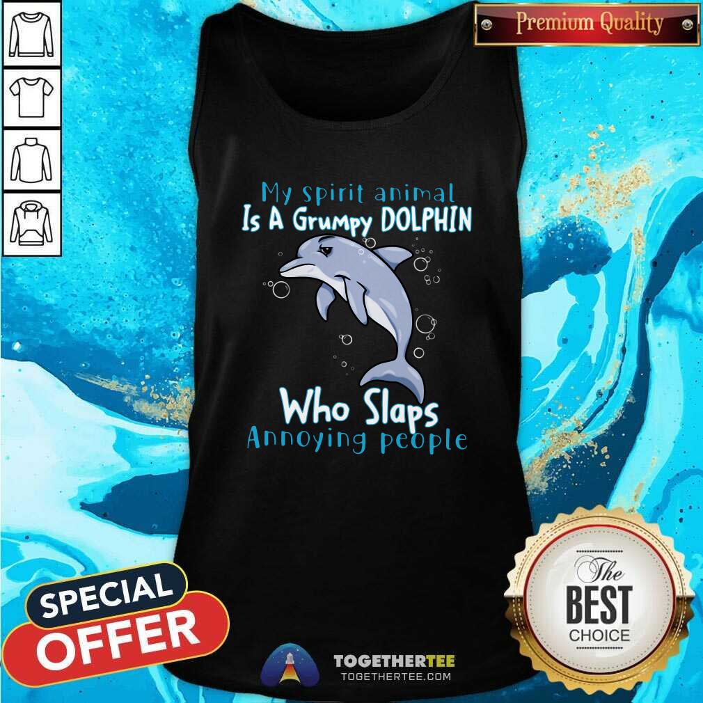 Funny My Spirit Animal Is A Grumpy Dolphin Who Slaps Annoying People Shirt - Image 4