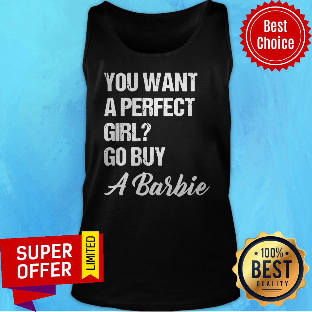 Awesome You Want A Perfect Girl Go Buy A Barbie Shirt - Image 5