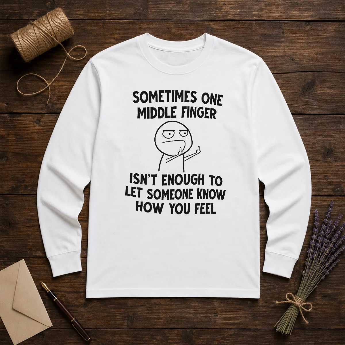 Good Sometimes One Middle Finger Isn'T Enough To Let Someone Know How You Feel Shirt - Image 5