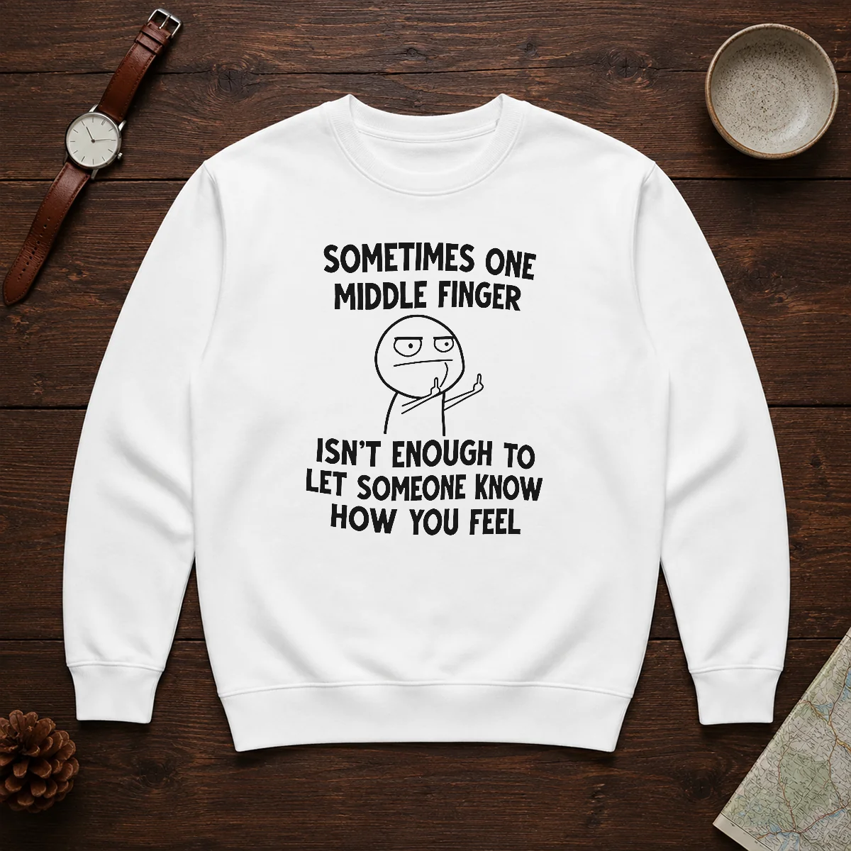 Good Sometimes One Middle Finger Isn'T Enough To Let Someone Know How You Feel Shirt - Image 7