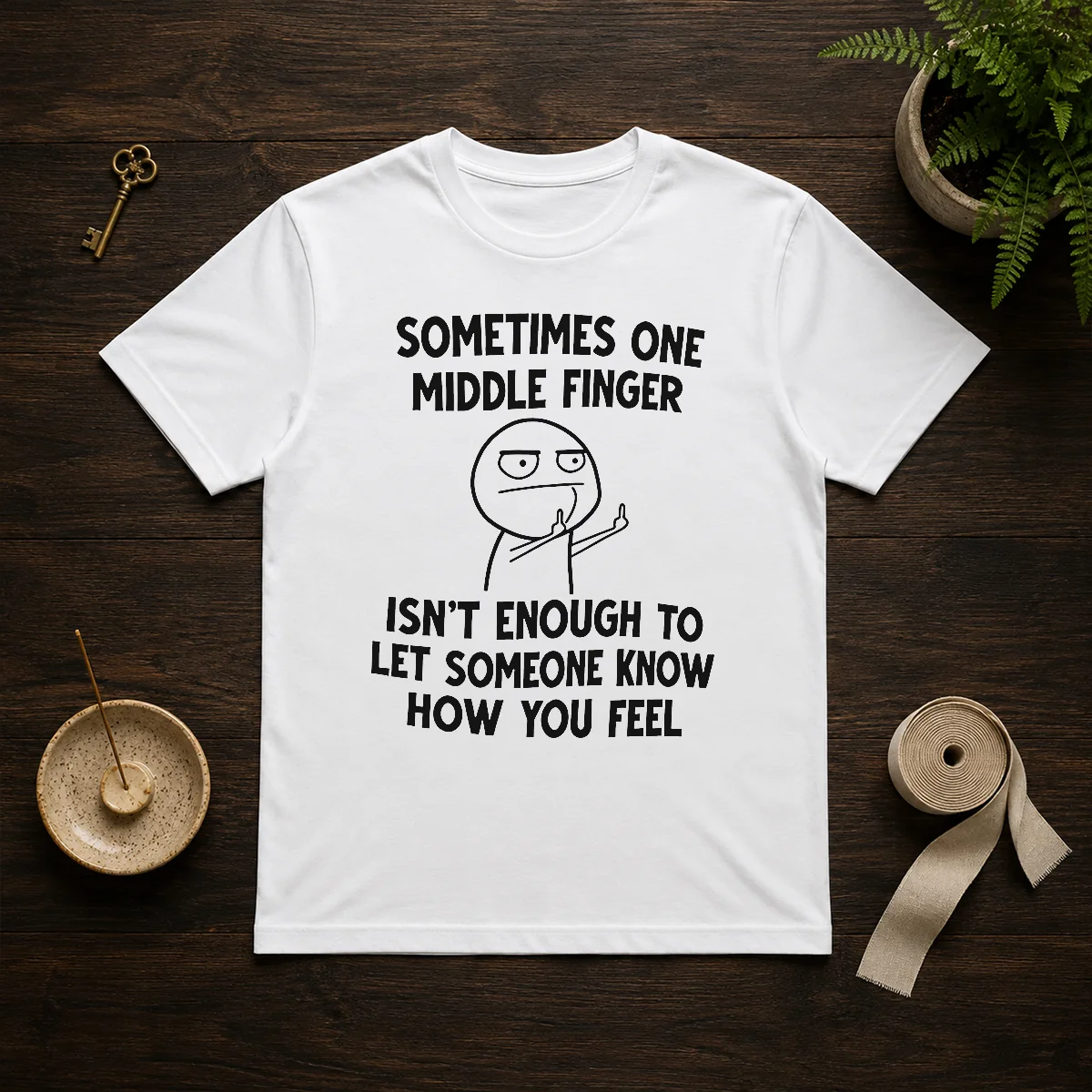 Good Sometimes One Middle Finger Isn'T Enough To Let Someone Know How You Feel Shirt