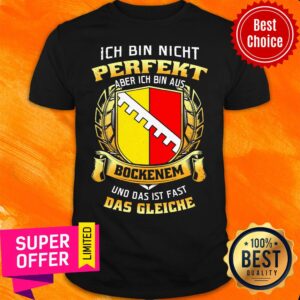 Perfekt Ich Bin Nicht Aber Ich Bin Aus Bockenem Und Das Ist Fast Das Gleiche Shirt